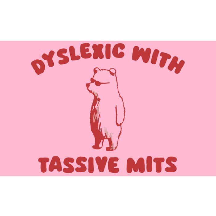 Dyslexic With Tassive Mits Bumper Sticker