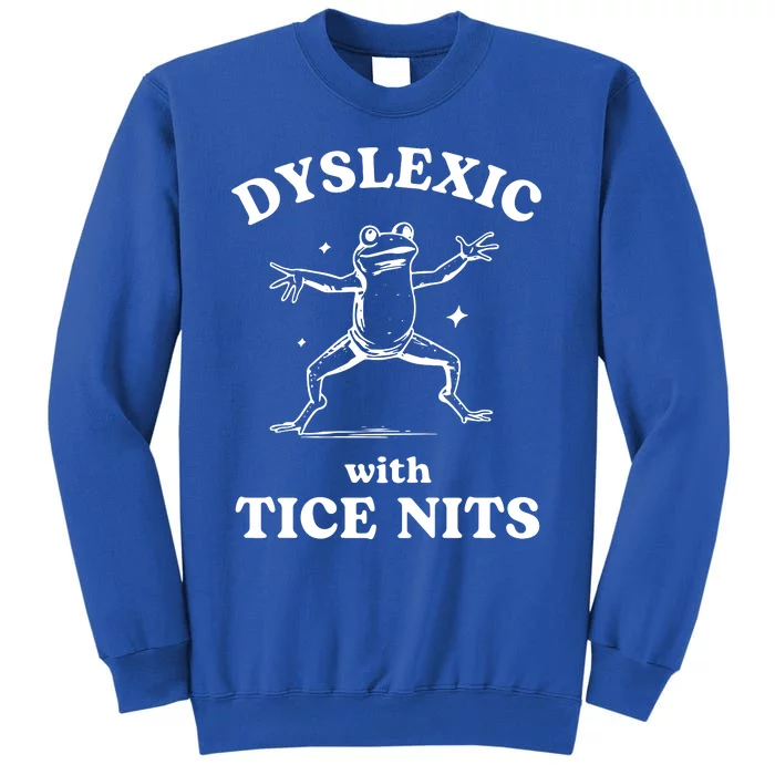 Dyslexic With Tice Nits Funny Dyslexia Sweatshirt