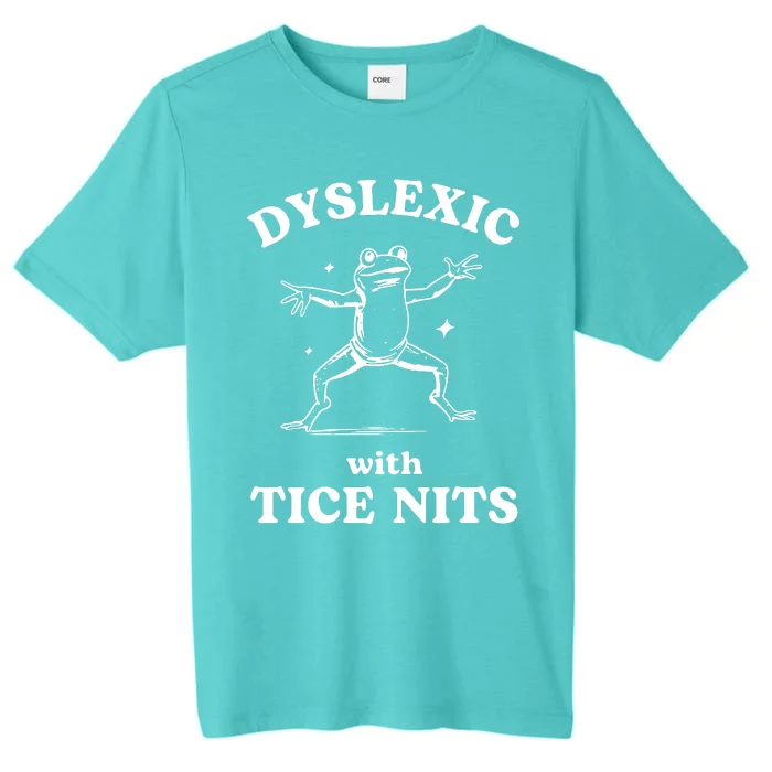 Dyslexic With Tice Nits Funny Dyslexia ChromaSoft Performance T-Shirt