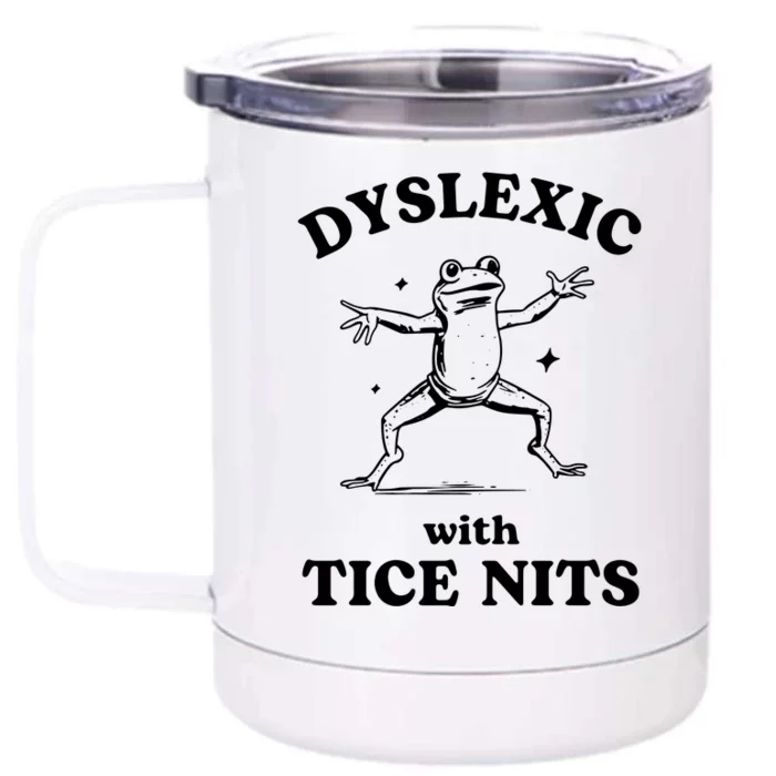 Dyslexic With Tice Nits Funny Dyslexia Front & Back 12oz Stainless Steel Tumbler Cup