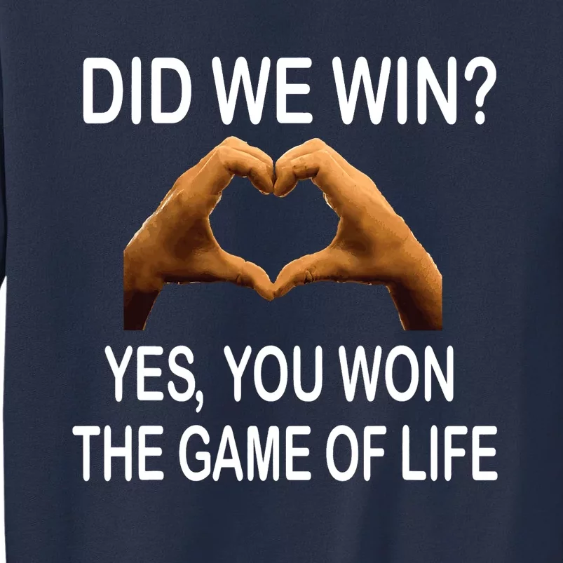 Did We Win? Yes You Won Game. Of Life Love For 3 Sweatshirt