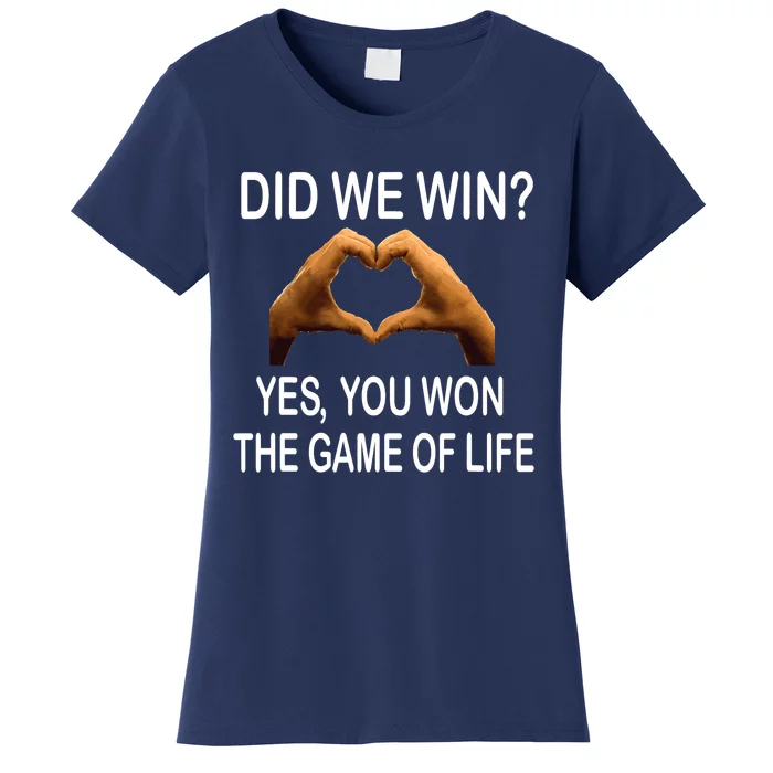 Did We Win? Yes You Won Game. Of Life Love For 3 Women's T-Shirt