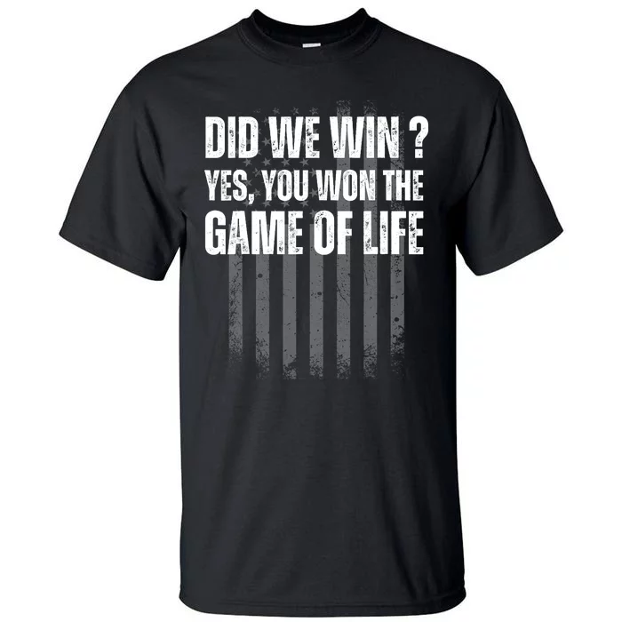 Did We Win Yes You Won The Game Of Life Tall T-Shirt