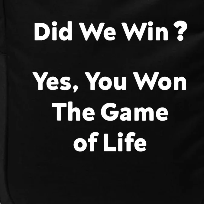 Did We Win? Yes You Won The Game Of Life Funny Design Impact Tech Backpack