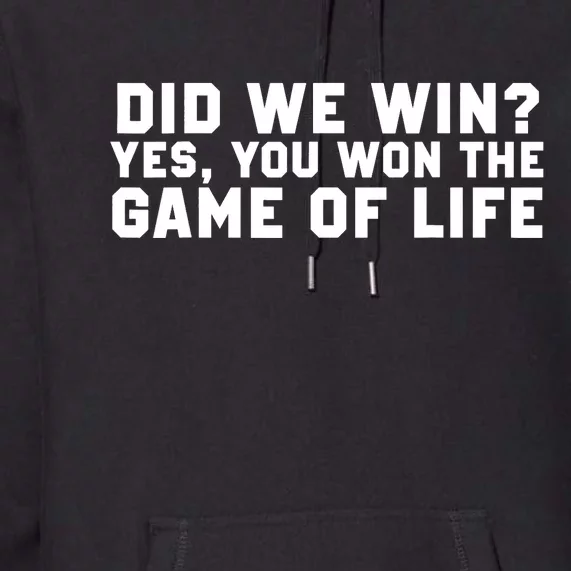 Did We Win? Yes, You Won The Game Of Life Premium Hoodie