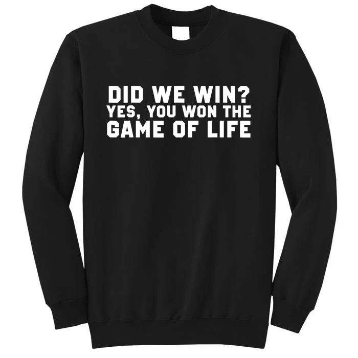 Did We Win? Yes, You Won The Game Of Life Tall Sweatshirt