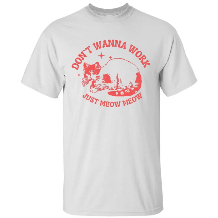 Dont Wanna Work Just Meow Meow Vintage Graphic Tall T-Shirt