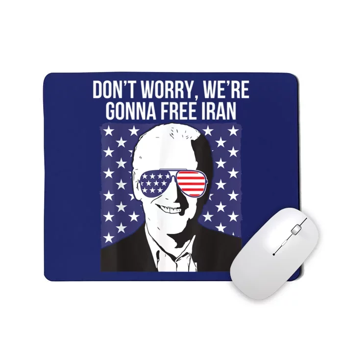 Don't Worry, We're Gonna Free Iran Funny Anti Joe Biden Mousepad