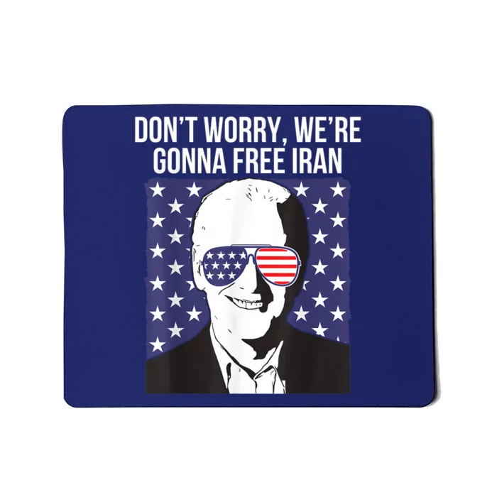 Don't Worry, We're Gonna Free Iran Funny Anti Joe Biden Mousepad