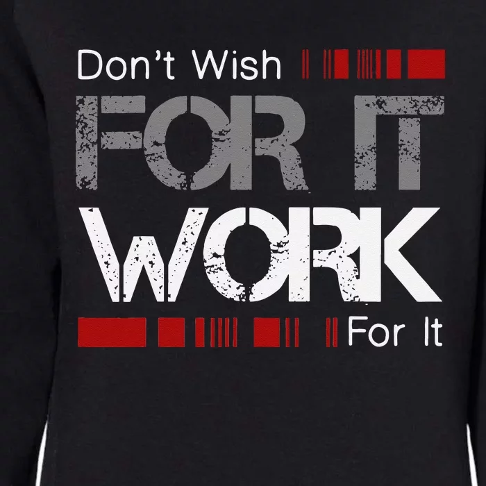 Dont Wish Work For It Great To Inspire Motivate Womens California Wash Sweatshirt