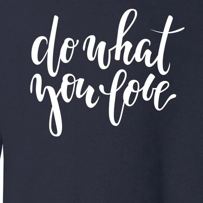 Do What You Love Positive Quote Toddler Sweatshirt