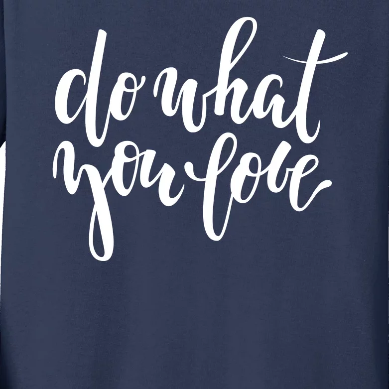 Do What You Love Positive Quote Kids Long Sleeve Shirt