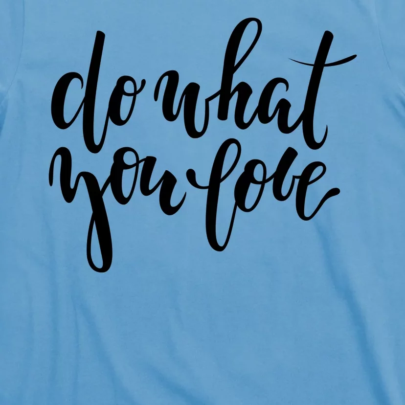 Do What You Love Positive Quote T-Shirt