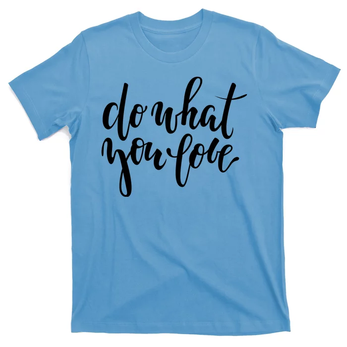 Do What You Love Positive Quote T-Shirt