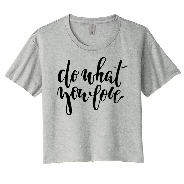 Do What You Love Positive Quote Women's Crop Top Tee