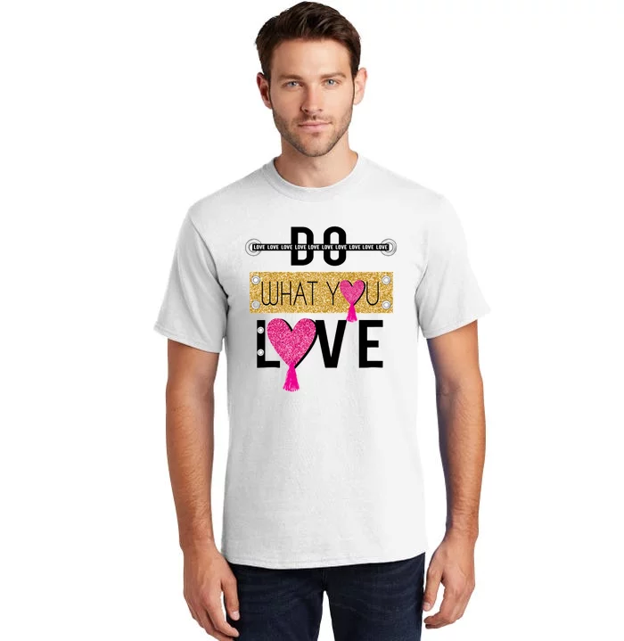 Do What You Love Tall T-Shirt