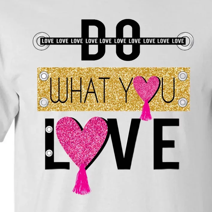 Do What You Love Tall T-Shirt