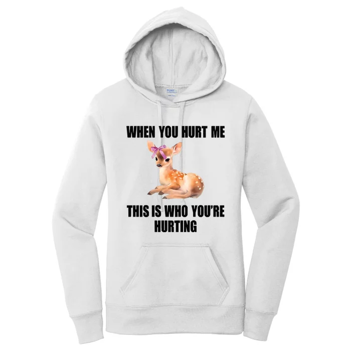 Deer When You Hurt Me This Is Who Youre Hurting Women's Pullover Hoodie