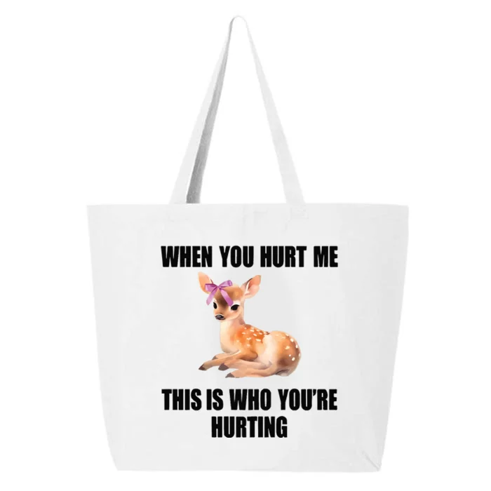 Deer When You Hurt Me This Is Who Youre Hurting 25L Jumbo Tote