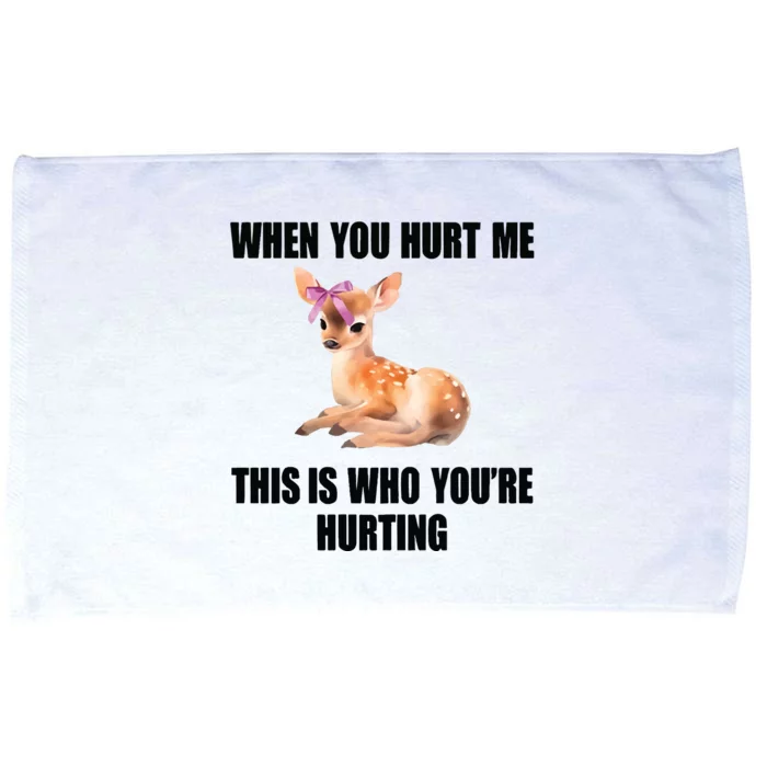 Deer When You Hurt Me This Is Who Youre Hurting Microfiber Hand Towel