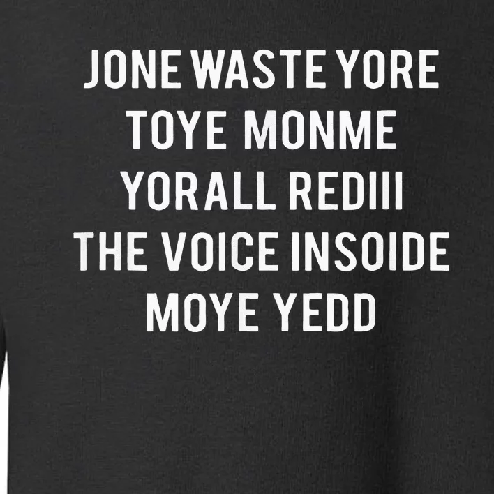 Dont Waste Your Time On Me Youre Already The Voice Inside Toddler Sweatshirt