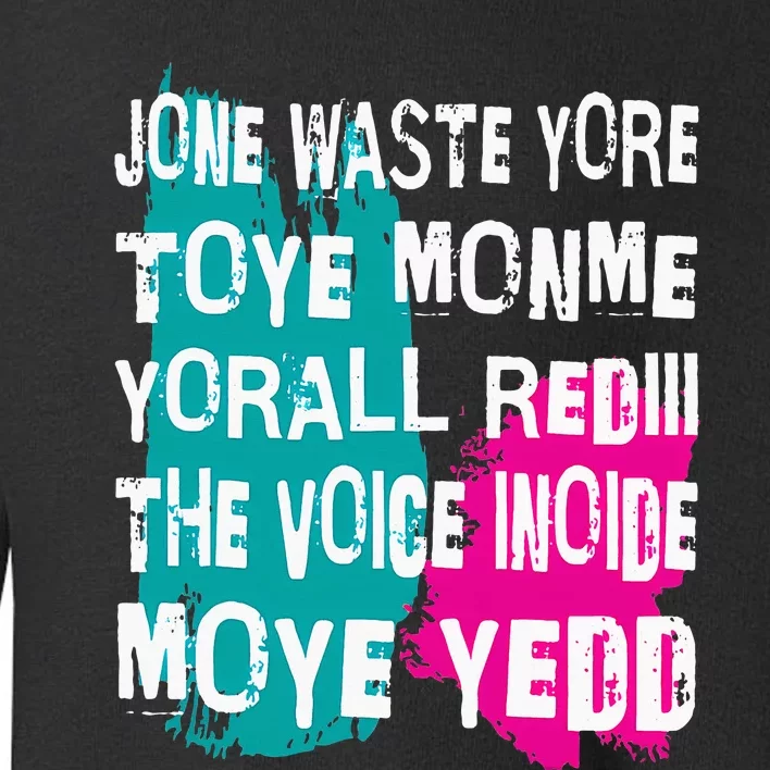 DonT Waste Your Time On Me YouRe Already The Voice Inside Toddler Sweatshirt