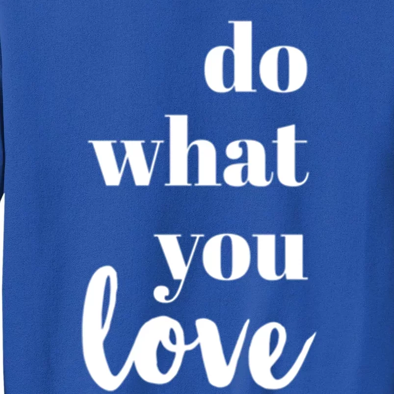 Do What You Love Cute Gift Tall Sweatshirt