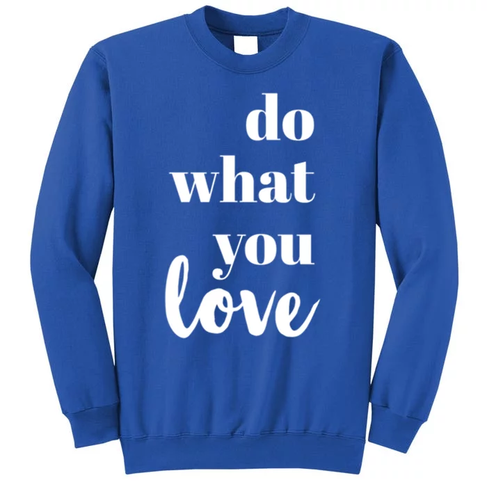 Do What You Love Cute Gift Tall Sweatshirt