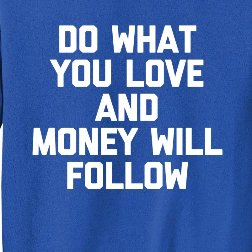 Do What You Love And Money Will Follow Gift Funny Saying Gift Sweatshirt