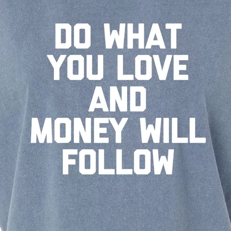 Do What You Love And Money Will Follow Gift Funny Saying Gift Garment-Dyed Women's Muscle Tee