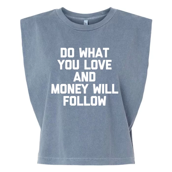 Do What You Love And Money Will Follow Gift Funny Saying Gift Garment-Dyed Women's Muscle Tee