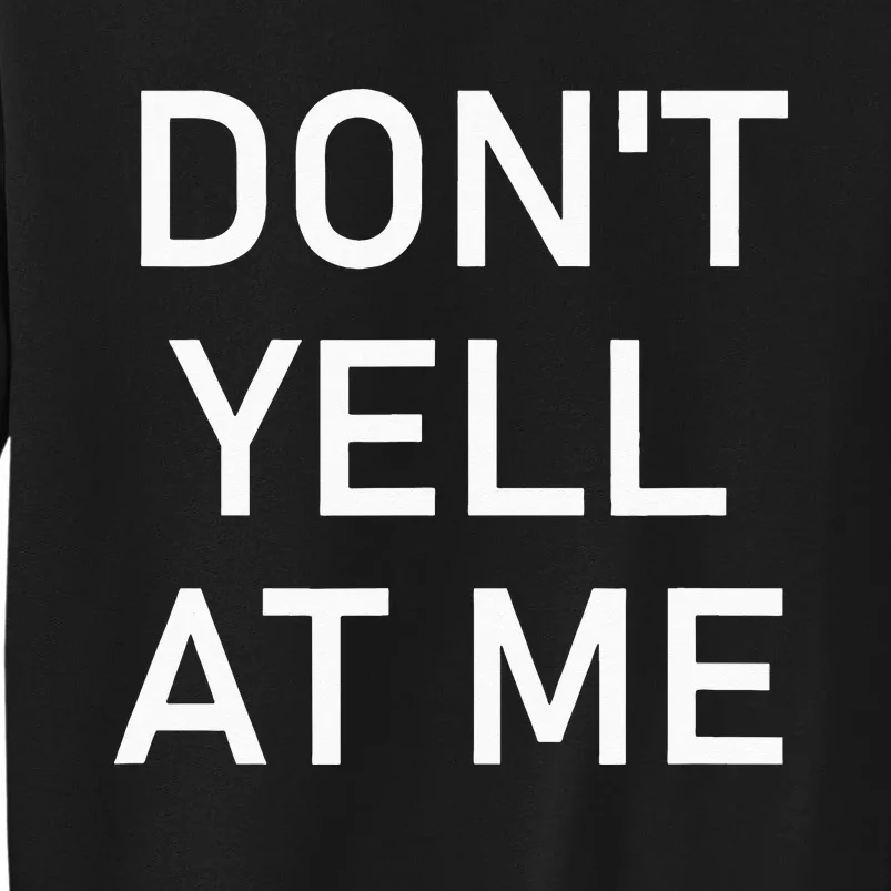 Dont Yell At Me Funny Jokes Sarcastic Tall Sweatshirt