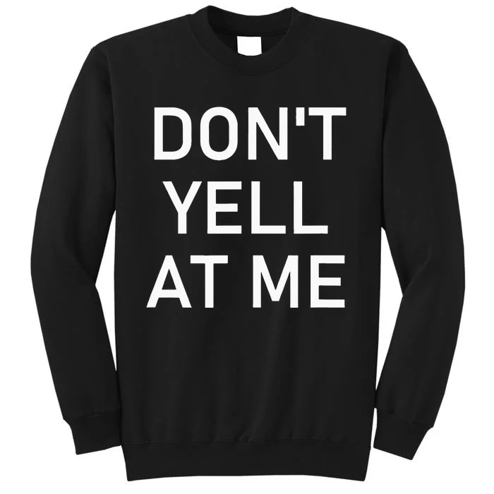 Dont Yell At Me Funny Jokes Sarcastic Tall Sweatshirt