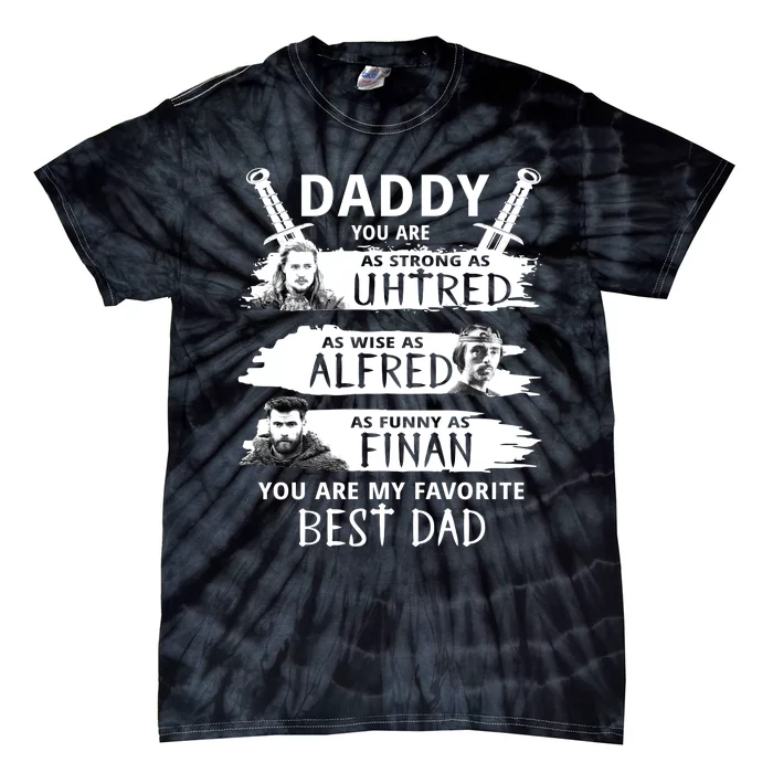 Daddy You Are My Favorite The Last Kingdom Tie-Dye T-Shirt