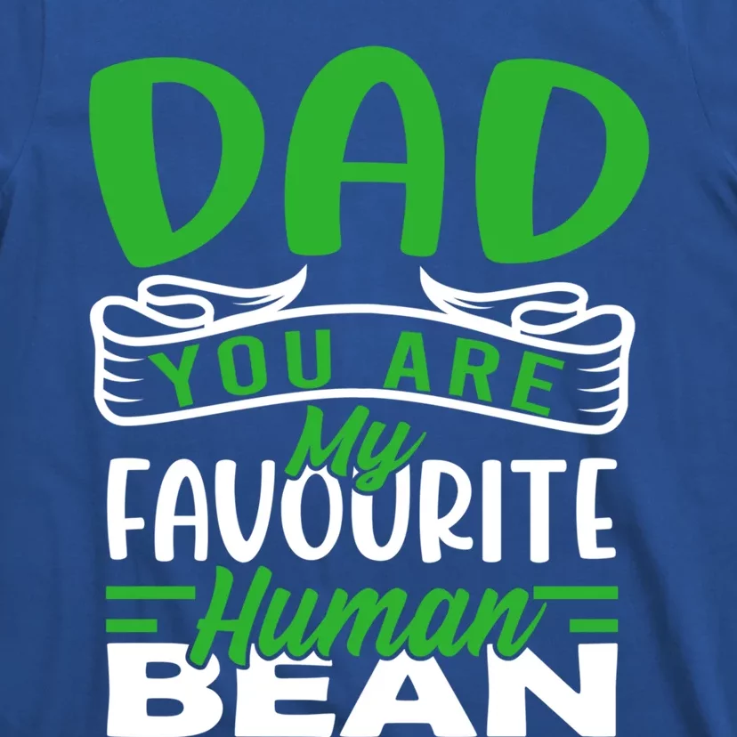 Dad You Are My Favourite Hu Bean Gardeners Fathers Day Gift T-Shirt