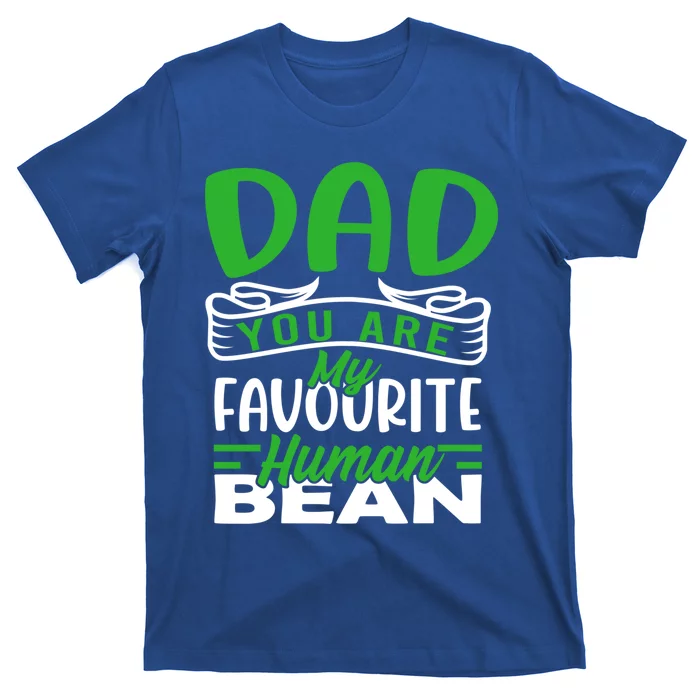 Dad You Are My Favourite Hu Bean Gardeners Fathers Day Gift T-Shirt