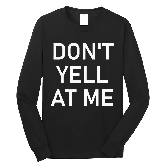 Dont Yell At Me Funny Jokes Sarcastic Long Sleeve Shirt