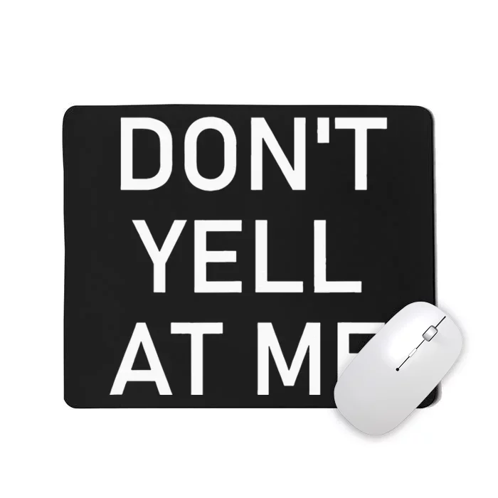 Dont Yell At Me Funny Jokes Sarcastic Mousepad