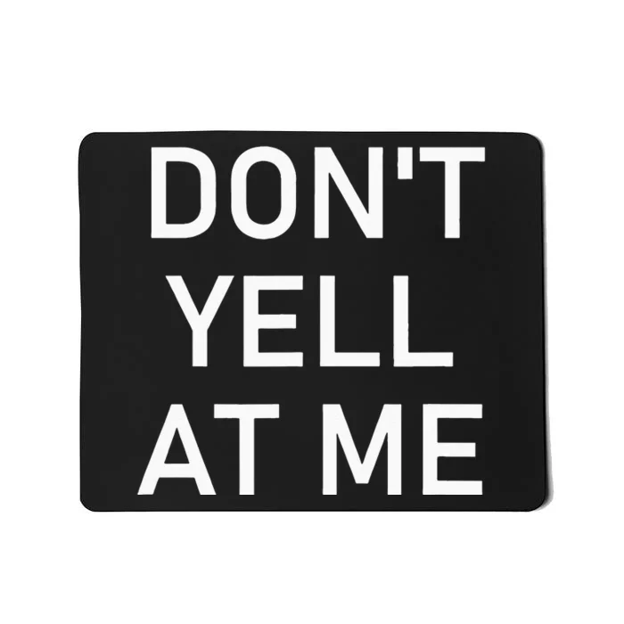 Dont Yell At Me Funny Jokes Sarcastic Mousepad