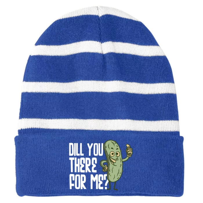 Dill You Be There For Me Pickles Lover Gift Striped Beanie with Solid Band