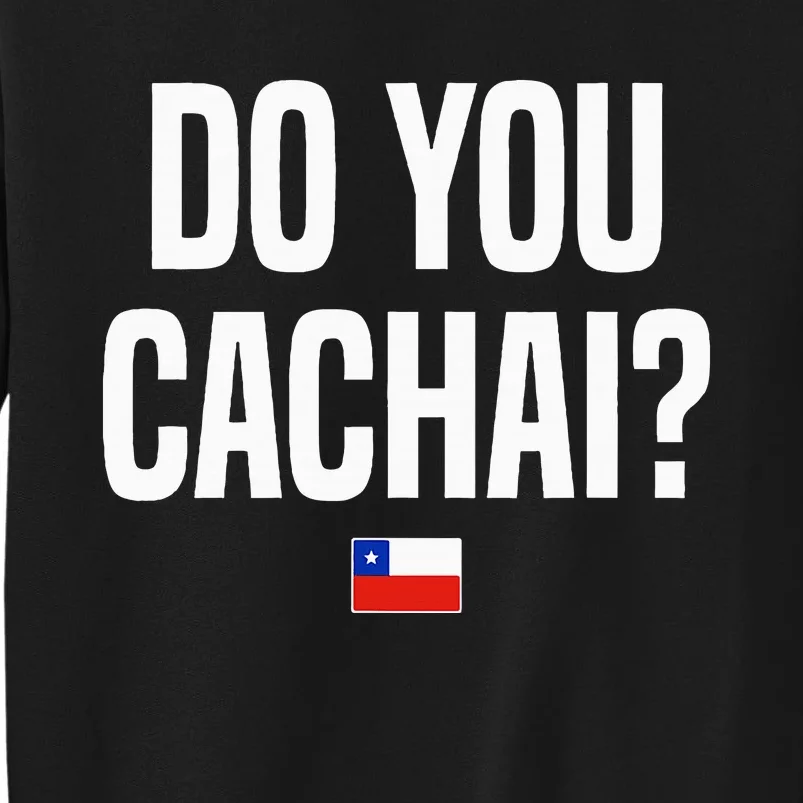 Do You Cachai Chilean Slang Chile Sweatshirt