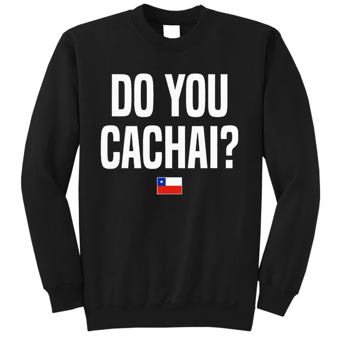 Do You Cachai Chilean Slang Chile Sweatshirt