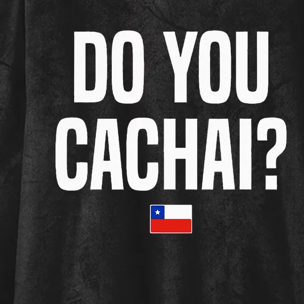 Do You Cachai Chilean Slang Chile Hooded Wearable Blanket