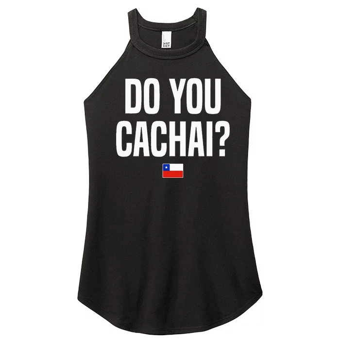 Do You Cachai Chilean Slang Chile Women’s Perfect Tri Rocker Tank