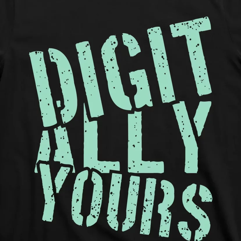 Digitally Yours T-Shirt