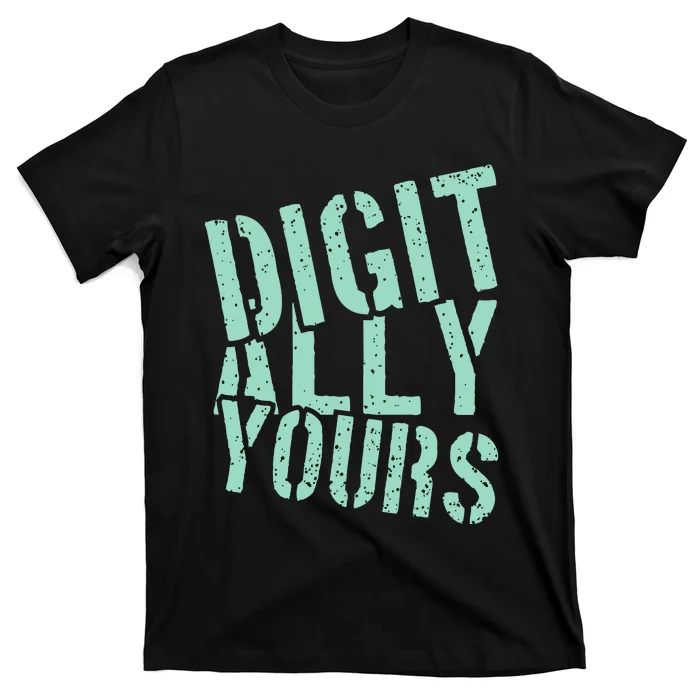 Digitally Yours T-Shirt