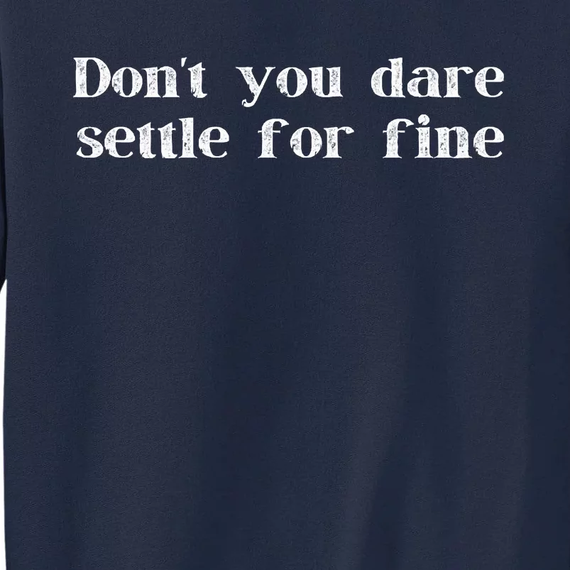 Don't You Dare Settle For Fine Tall Sweatshirt