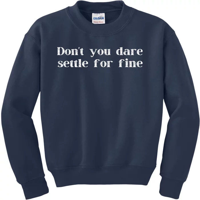 Don't You Dare Settle For Fine Kids Sweatshirt