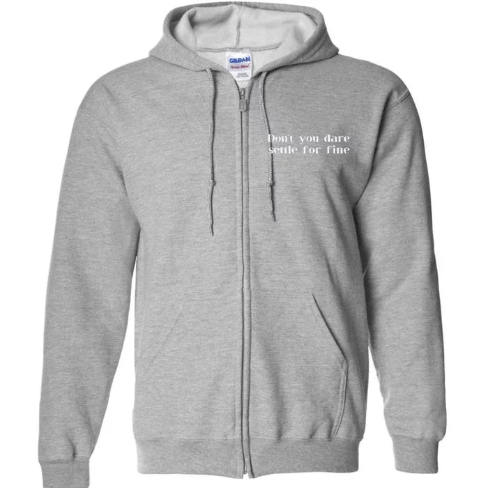 Don't You Dare Settle For Fine Full Zip Hoodie