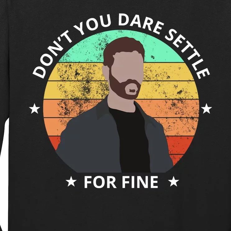 Don't You Dare Settle For Fine Roy Kent Long Sleeve Shirt